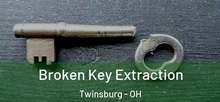 Broken Key Extraction Twinsburg - OH